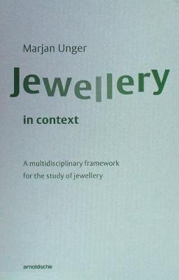 Jewellery in Context. A Multidisciplinary Framework for the Study of Jewellery Marjan Unger