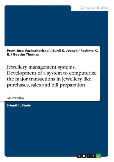 Jewellery management systems. Development of a system to computerize the major transactions in jewellery like, purchases, sales and bill preparation Vazhacharickal Prem Jose