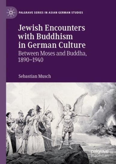 Jewish Encounters with Buddhism in German Culture: Between Moses and Buddha, 1890-1940 Sebastian Musch
