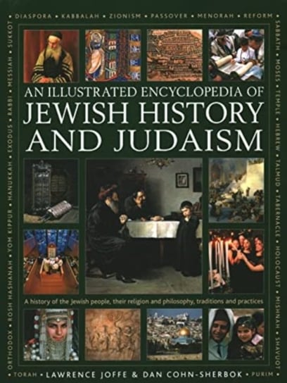 Jewish History and Judaism: An Illustrated Encyclopedia of: A history of the Jewish people, their religion and philosophy, traditions and practices Anness Publishing