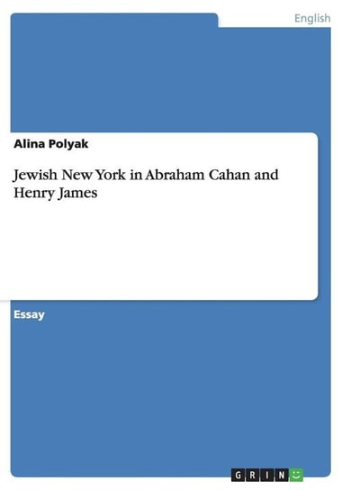 Jewish New York in Abraham Cahan and Henry James Polyak Alina
