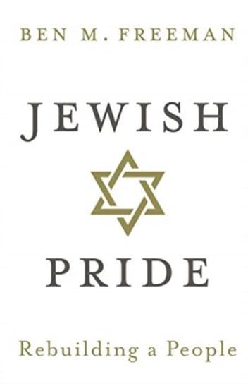 Jewish Pride: Rebuilding a People Ben M. Freeman