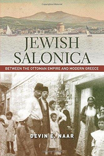 Jewish Salonica: Between the Ottoman Empire and Modern Greece Devin E. Naar