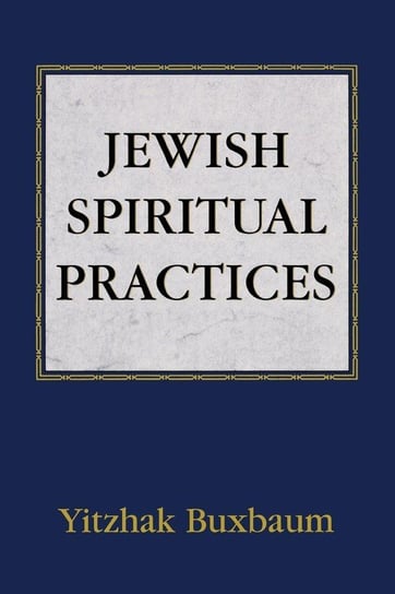 Jewish Spiritual Practices Buxbaum Yitzhak