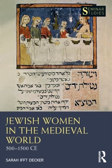 Jewish Women in the Medieval World: 500-1500 CE Sarah Ifft Decker