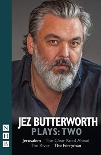 Jez Butterworth Plays: Two: Jerusalem, The Clear Road Ahead, The River, The Ferryman Jez Butterworth