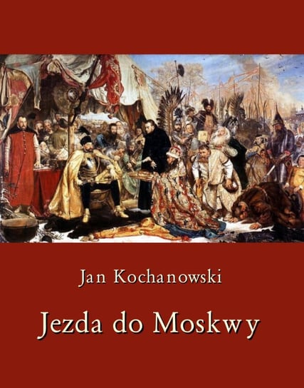 Jezda do Moskwy Kochanowski Jan