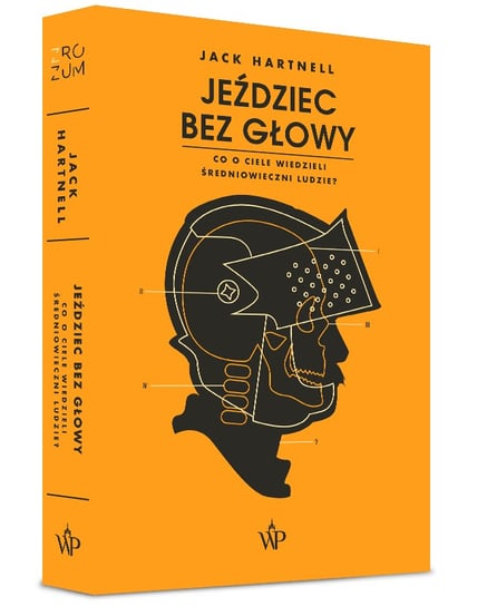 Jeździec bez głowy. Co o ciele wiedzieli ludzie średniowiecza? Hartnell Jack
