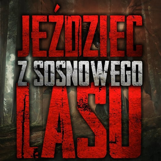 Jeździec z Sosnowego Lasu – CreepyPasta - MysteryTV - więcej niż strach - podcast - audiobook Rutka Jakub