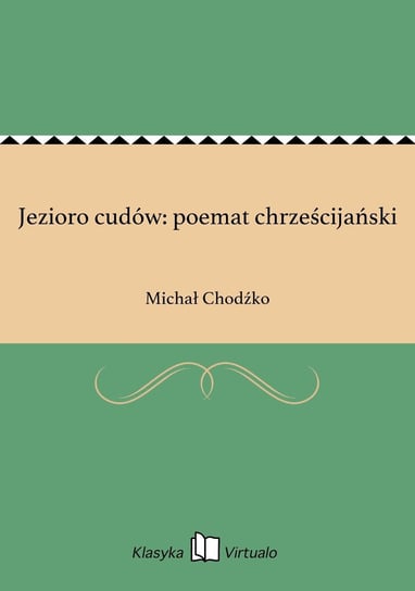 Jezioro cudów: poemat chrześcijański Chodźko Michał