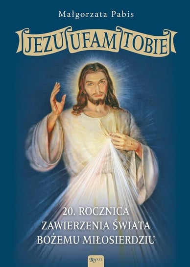 Jezu Ufam Tobie, 20 rocznica zawierzenia świata.. Dom Wydawniczy Rafael