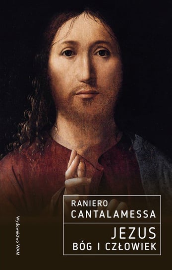 Jezus Bóg i Człowiek Cantalamessa Raniero