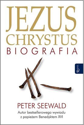 Jezus Chrystus. Biografia Seewald Peter
