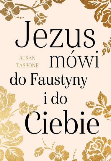 Jezus mówi do Faustyny i do Ciebie Tassone Susan