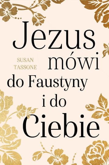 Jezus mówi do Faustyny i do ciebie Tassone Susan