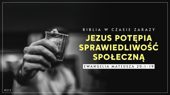 Jezus potępia sprawiedliwość społeczną - Ew. Mateusza 20:1-19 - Biblia w czasie zarazy #215 - Idź Pod Prąd Nowości - podcast - audiobook Opracowanie zbiorowe