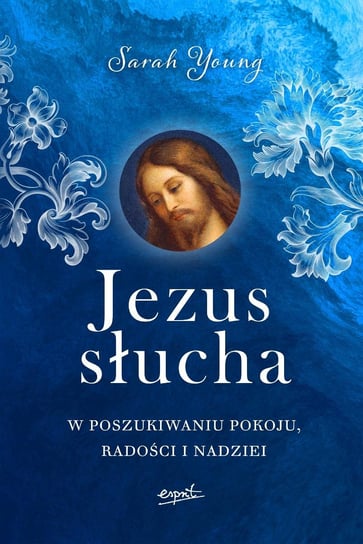 Jezus słucha. W poszukiwaniu pokoju, radości i nadziei Young Sarah