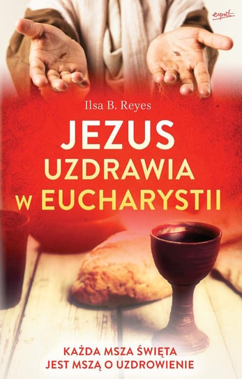 Jezus uzdrawia w Eucharystii Reyes Ilsa B.