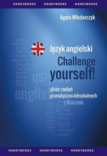 Język angielski. Challenge your English. Zbiór zadań gramatyczno-leksykalnych Włodarczyk Agata