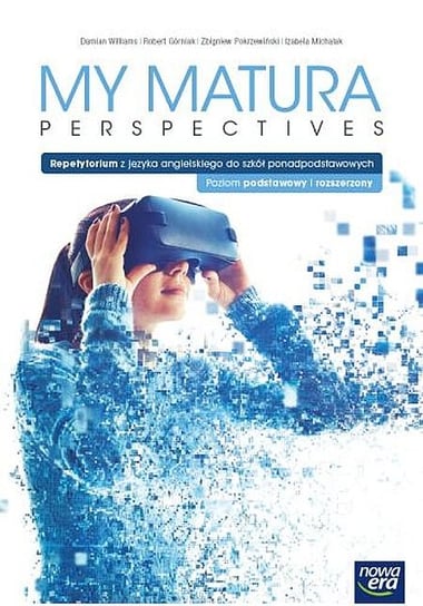 Język angielski. My Matura Perspectives. Podręcznik Repetytorium. Część 6. Poziom Podstawowy i rozszerzony Opracowanie zbiorowe