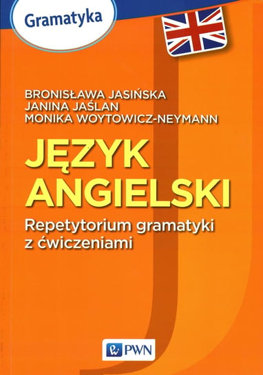 Język angielski. Repetytorium gramatyki z ćwiczeniami Jasińska Bronisława, Jaślan Janina, Woytowicz-Neymann Monika