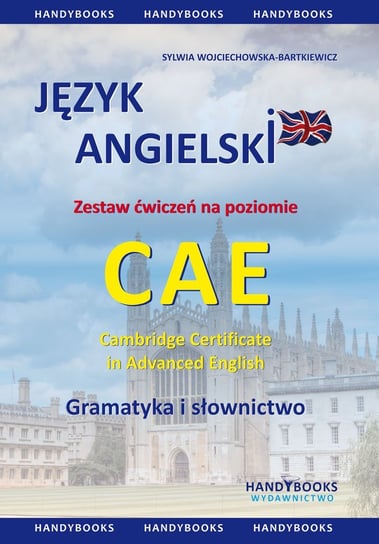 Język angielski. Zestaw ćwiczeń na poziomie CAE. Gramatyka i słownictwo Wojciechowska-Bartkiewicz Sylwia