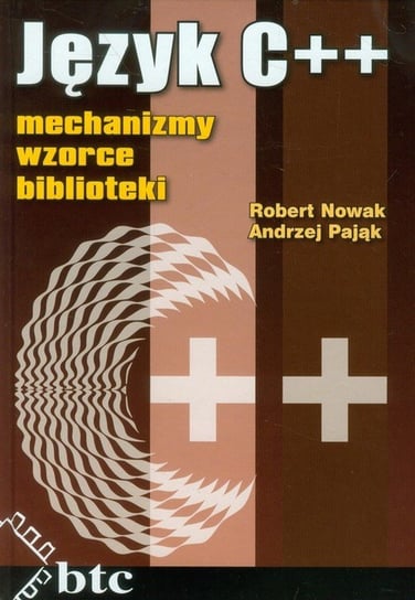 Język C++ mechanizmy, wzorce, biblioteki Nowak Robert, Pająk Andrzej