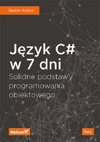 Język C# w 7 dni. Solidne podstawy programowania obiektowego Aroraa Gaurav