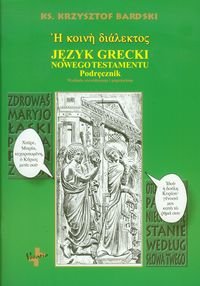 Język grecki Nowego Testamentu. Podręcznik Bardski Krzysztof