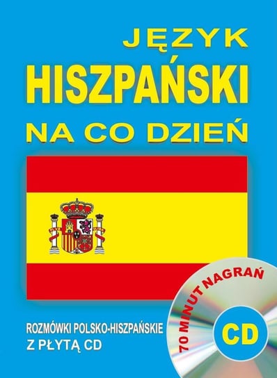Język hiszpański na co dzień. Rozmówki polsko-hiszpańskie + CD Opracowanie zbiorowe