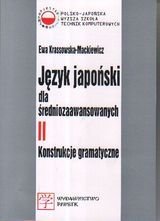Język japoński dla średniozaawansowanych II. Konstrukcje gramatyczne Krassowska-Mackiewicz Ewa
