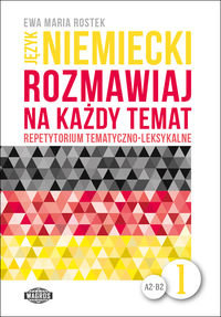 Język niemiecki. Rozmawiaj na każdy temat 1. Repetytorium tematyczno-leksykalne Rostek Ewa Maria