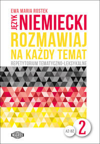Język niemiecki. Rozmawiaj na każdy temat. Repetytorium tematyczno-leksykalne Rostek Ewa Maria