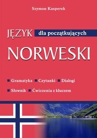 Język norweski dla początkujących. Gramatyka, czytanki, dialogi, słownik, ćwiczenia z kluczem Kasperek Szymon
