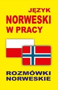 Język norweski w pracy. Rozmówki norweskie Opracowanie zbiorowe