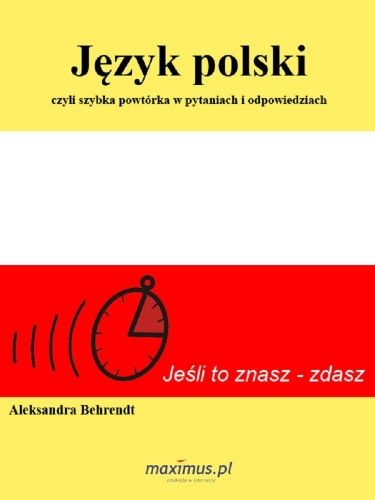 Język polski czyli szybka powtórka w pytaniach i odpowiedziach Behrendt Aleksandra