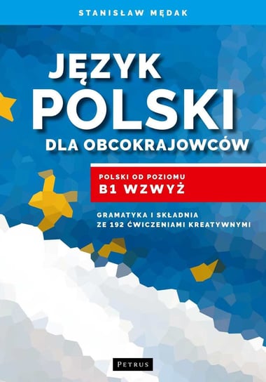 Język polski dla obcokrajowców. Poziom B1+ Mędak Stanisław