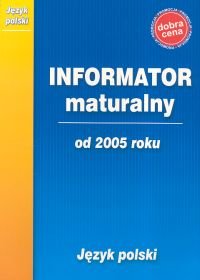 Język polski. Informator maturalny od 2005 roku Opracowanie zbiorowe