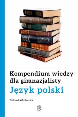 Język polski. Kompendium wiedzy dla gimnazjalisty Budkowska Aleksandra