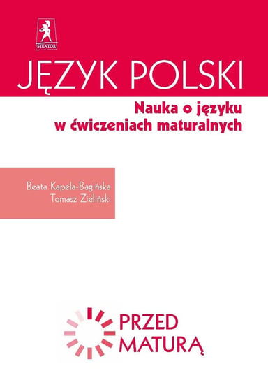 Język polski. Nauka o języku w ćwiczeniach maturalnych Kapela-Bagińska Beata, Zieliński Tomasz