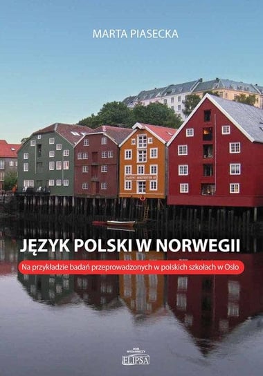 Język polski w Norwegii. Na przykładzie badań przeprowadzonych w polskich szkołach w Oslo Piasecka Marta