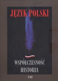 Język Polski. Współczesność - Historia. Tom 7 Opracowanie zbiorowe