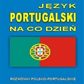 Język portugalski na co dzień Opracowanie zbiorowe