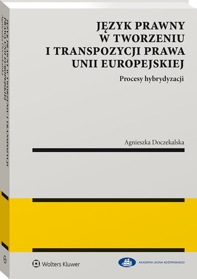 Język prawny w tworzeniu i transpozycji prawa Unii Europejskiej Doczekalska Agnieszka