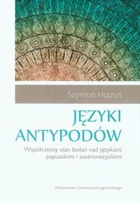 Języki antypodów. Współczesny stan badań nad językami papuaskimi i austronezyjskimi Huptyś Szymon