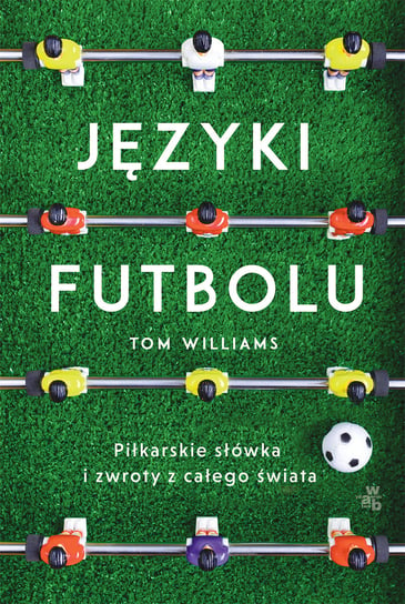 Języki futbolu. Piłkarskie słówka i zwroty z całego świata Williams Tom