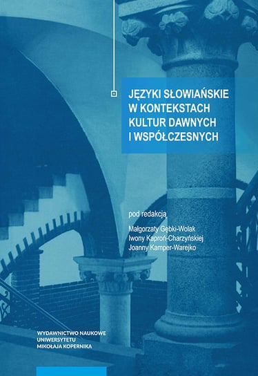 Języki słowiańskie w kontekstach kultur dawnych i współczesnych Opracowanie zbiorowe