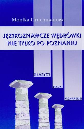 Językoznawcze Wędrówki nie Tylko po Poznaniu, Tom 1 Gruchmanowa Monika