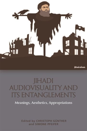 Jihadi Audiovisuality and its Entanglements: Meanings, Aesthetics, Appropriations Christoph Gunther