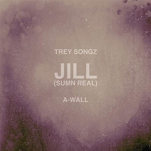 Jill (Sumn Real) Trey Songz